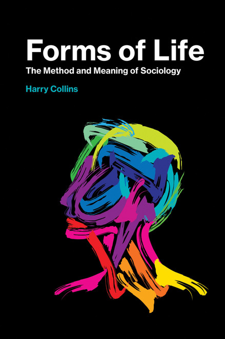 Forms of Life (The Method and Meaning of Sociology) by Harry Collins, 9780262536646