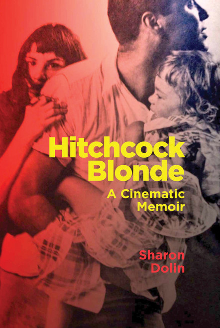 Hitchcock Blonde (A Cinematic Memoir) by Sharon Dolin, 9781949597080