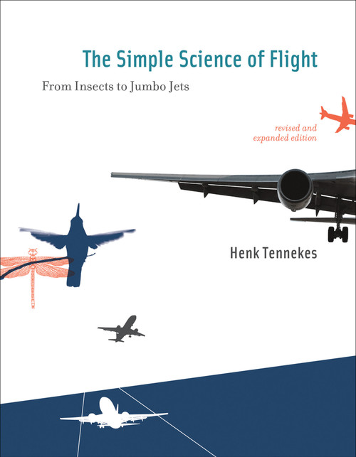 The Simple Science of Flight, revised and expanded edition (From Insects to Jumbo Jets) by Henk Tennekes, 9780262513135