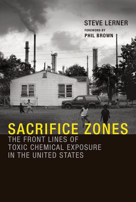 Sacrifice Zones (The Front Lines of Toxic Chemical Exposure in the United States) by Steve Lerner, Phil Brown, 9780262518178