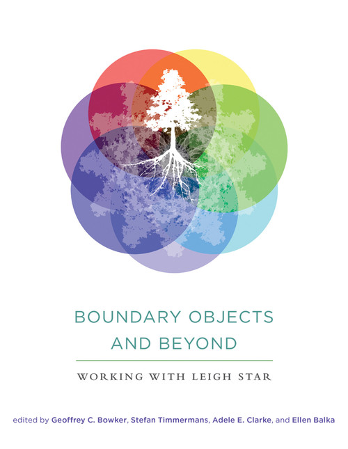 Boundary Objects and Beyond (Working with Leigh Star) by Geoffrey C. Bowker, Stefan Timmermans, Adele E. Clarke, Ellen Balka, 9780262528085