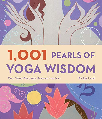 1,001 Pearls of Yoga Wisdom (Take Your Practice Beyond the Mat) (Miniature Edition) by Liz Lark, 9780811863582