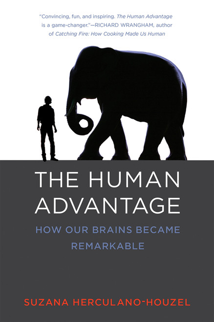 The Human Advantage (How Our Brains Became Remarkable) by Suzana Herculano-Houzel, 9780262533539