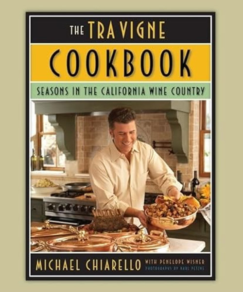 The Tra Vigne Cookbook (Seasons in the California Wine Country) by Michael Chiarello, Penelope Wisner, Karl Petzke, 9780811863797