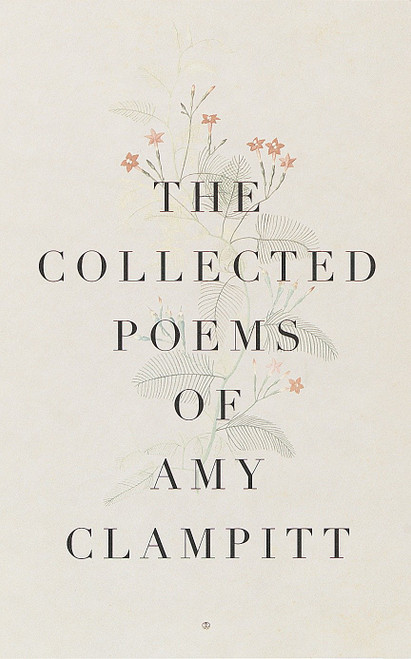 The Collected Poems of Amy Clampitt by Amy Clampitt, 9780375700644