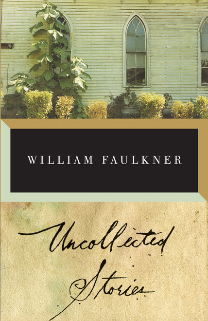 The Uncollected Stories of William Faulkner by William Faulkner, 9780375701092
