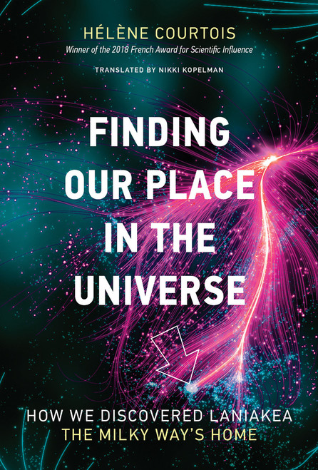 Finding Our Place in the Universe (How We Discovered Laniakea - the Milky Way's Home) by Helene Courtois, Nikki Kopelman, 9780262039956