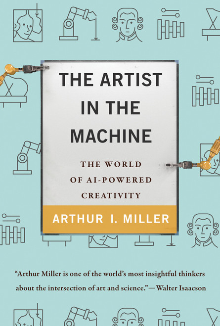 The Artist in the Machine (The World of AI-Powered Creativity) - 9780262042857 by Arthur I. Miller, 9780262042857