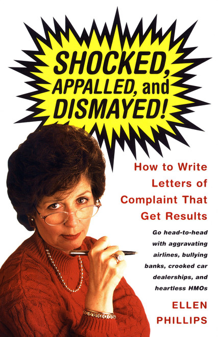 Shocked, Appalled, and Dismayed! (How to Write Letters of Complaint That Get Results) by Ellen Phillips, 9780375701207