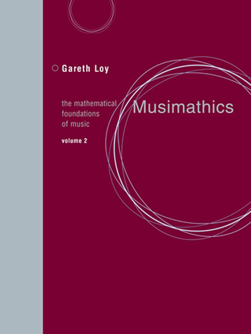 Musimathics, Volume 2 (The Mathematical Foundations of Music) by Gareth Loy, John Chowning, 9780262516563