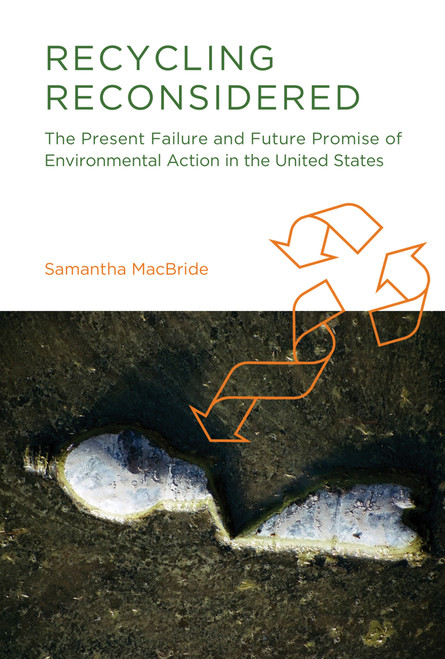 Recycling Reconsidered (The Present Failure and Future Promise of Environmental Action in the United States) by Samantha Macbride, 9780262525244