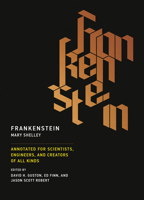 Frankenstein (Annotated for Scientists, Engineers, and Creators of All Kinds) by Mary Shelley, David H. Guston, Ed Finn, Jason Scott Robert, 9780262533287