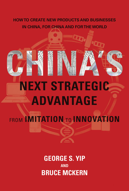 China's Next Strategic Advantage (From Imitation to Innovation) by George S. Yip, Bruce McKern, 9780262534758