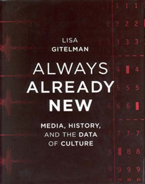 Always Already New (Media, History, and the Data of Culture) by Lisa Gitelman, 9780262572477
