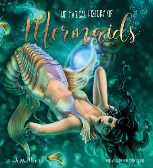 The Magical History of Mermaids by Russ Thorne, Tera Lynn Childs, 9781786647931
