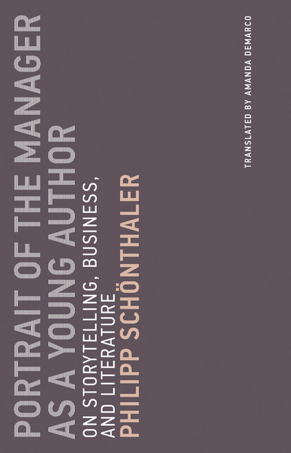 Portrait of the Manager as a Young Author (On Storytelling, Business, and Literature) by Philipp Schonthaler, Amanda DeMarco, 9780262535748