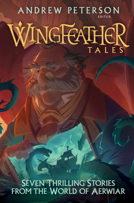 Wingfeather Tales (Seven Thrilling Stories from the World of Aerwiar) by Andrew Peterson, Jonathan Rogers, N. D. Wilson, Jennifer Trafton, Douglas Kaine McKelvey, 9780525653622
