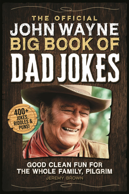 The Official John Wayne Big Book of Dad Jokes (Good clean fun for the whole family, pilgrim) by Jeremy Brown, 9781948174732