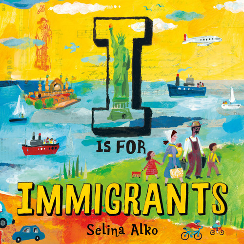I Is for Immigrants by Selina Alko, Selina Alko, 9781250237866