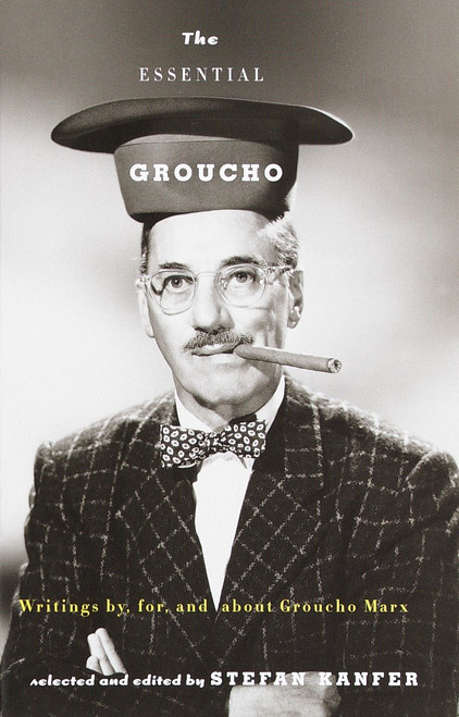 The Essential Groucho (Writings by, for, and about Groucho Marx) by Stefan Kanfer, 9780375702136