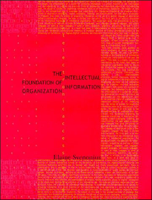 The Intellectual Foundation of Information Organization by Elaine Svenonius, 9780262512619