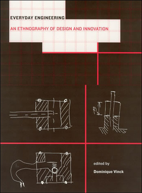 Everyday Engineering (An Ethnography of Design and Innovation) by Dominique Vinck, 9780262512640