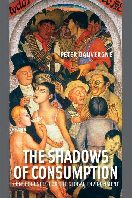 The Shadows of Consumption (Consequences for the Global Environment) by Peter Dauvergne, 9780262514927