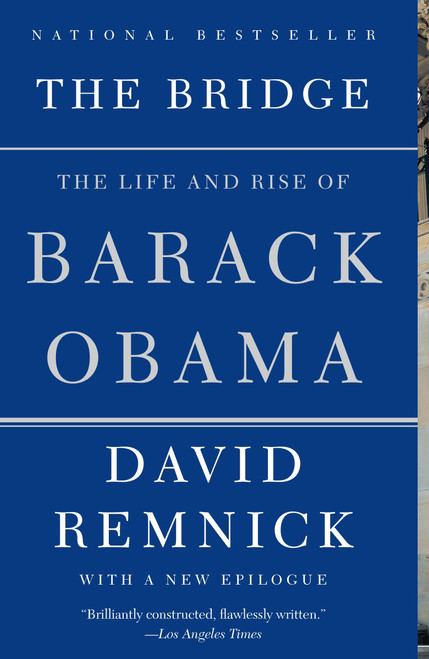 The Bridge (The Life and Rise of Barack Obama) by David Remnick, 9780375702303