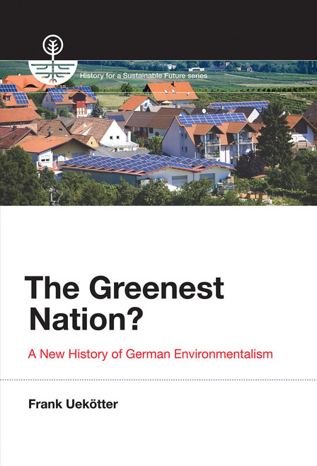 The Greenest Nation? (A New History of German Environmentalism) by Frank Uekotter, 9780262534697