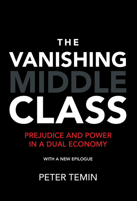 The Vanishing Middle Class, new epilogue (Prejudice and Power in a Dual Economy) by Peter Temin, 9780262535298