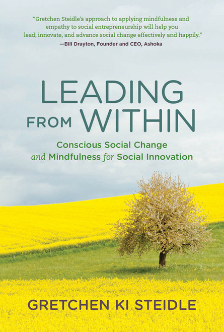 Leading from Within (Conscious Social Change and Mindfulness for Social Innovation) by Gretchen Ki Steidle, 9780262536189