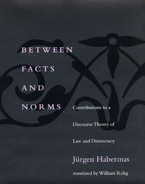 Between Facts and Norms (Contributions to a Discourse Theory of Law and Democracy) by Jurgen Habermas, William Rehg, 9780262581622