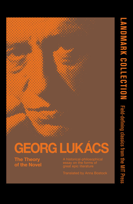 The Theory of the Novel (A Historico-philosophical Essay on the Forms of Great Epic Literature) by Georg Lukacs, Anna Bostock, 9780262620277