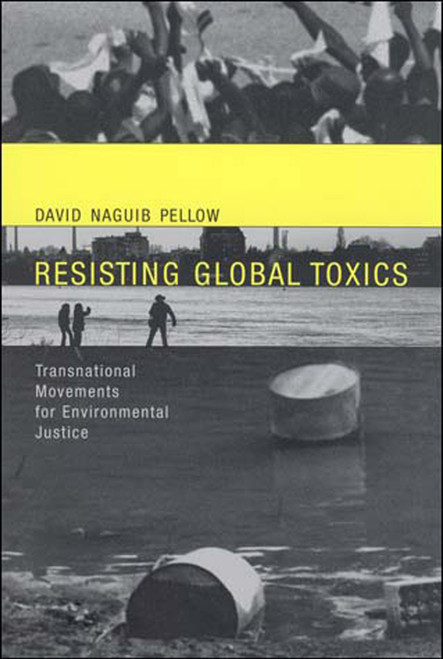 Resisting Global Toxics (Transnational Movements for Environmental Justice) by David Naguib Pellow, 9780262662017