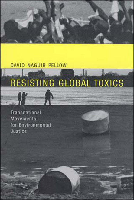 Resisting Global Toxics (Transnational Movements for Environmental Justice) by David Naguib Pellow, 9780262662017