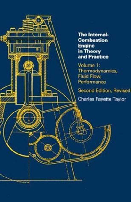 Internal Combustion Engine in Theory and Practice, second edition, revised, Volume 1 (Thermodynamics, Fluid Flow, Performance) by Charles Fayette Taylor, 9780262700269