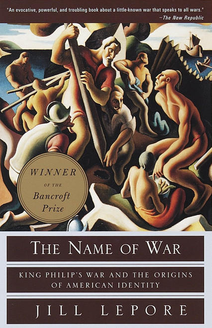 The Name of War (King Philip's War and the Origins of American Identity) by Jill Lepore, 9780375702624