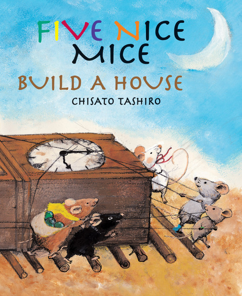 Five Nice Mice Build a House by Chisato Tashiro, Chisato Tashiro, 9789888240395