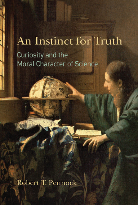 An Instinct for Truth (Curiosity and the Moral Character of Science) by Robert T. Pennock, 9780262042581