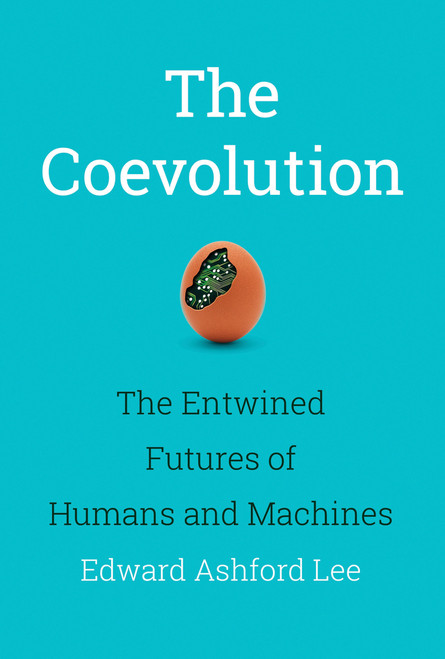 The Coevolution (The Entwined Futures of Humans and Machines) by Edward Ashford Lee, 9780262043939