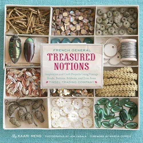 French General: Treasured Notions (Inspiration and Craft Projects Using Vintage Beads, Buttons, Ribbons, and Trim from Tinsel Trading Company) by Kaari Meng, Jon Zabala, Marica Ceppos, 9780811868907