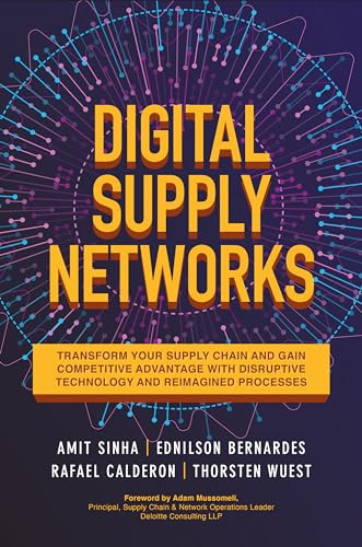Digital Supply Networks: Transform Your Supply Chain and Gain Competitive Advantage with  Disruptive Technology and Reimagined Processes by Ednilson Bernardes, Rafael Calderon, Amit Sinha, Thorsten Wuest, 9781260458190