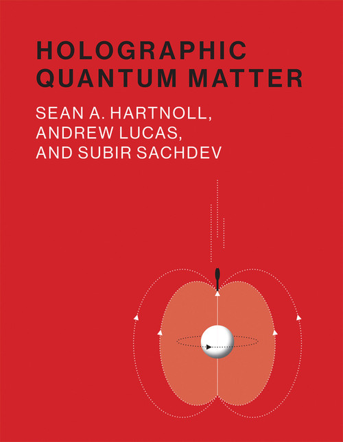 Holographic Quantum Matter by Sean A. Hartnoll, Andrew Lucas, Subir Sachdev, 9780262038430