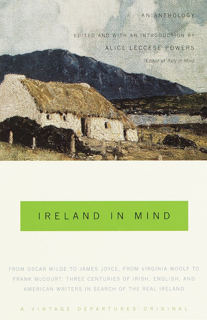 Ireland in Mind: An Anthology (Three Centuries of Irish, English, and American Writers in Search of the Real Ireland) by Alice Leccese Powers, 9780375703447