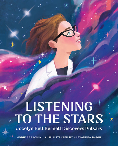 Listening to the Stars (Jocelyn Bell Burnell Discovers Pulsars) by Jodie Parachini, Alexandra Badiu, 9780807545638