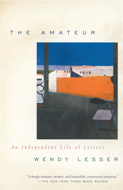 The Amateur (An Independent Life of Letters) by Wendy Lesser, 9780375703812