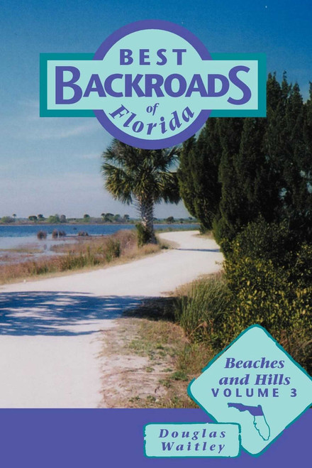 Best Backroads of Florida (Beaches and Hills) by Douglas Waitley, 9781561642830