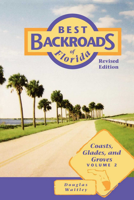 Best Backroads of Florida (Coasts, Glades, and Groves) by Douglas Waitley, 9781561642328