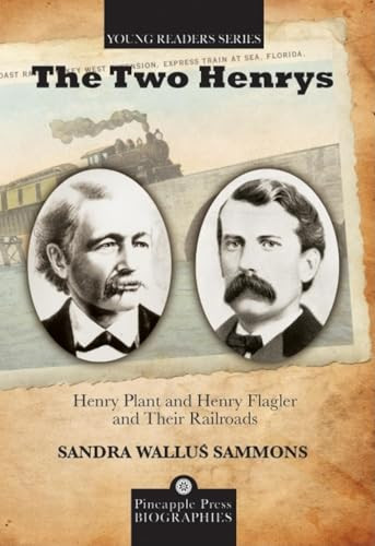 Two Henrys (Henry Plant and Henry Flagler and Their Railroads) by Sandra Wallus Sammons, 9781561644612