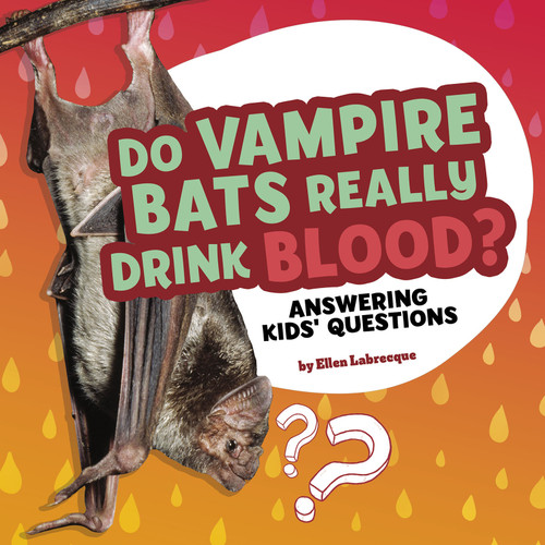 Do Vampire Bats Really Drink Blood? (Answering Kids' Questions) by Ellen Labrecque, 9781977132727